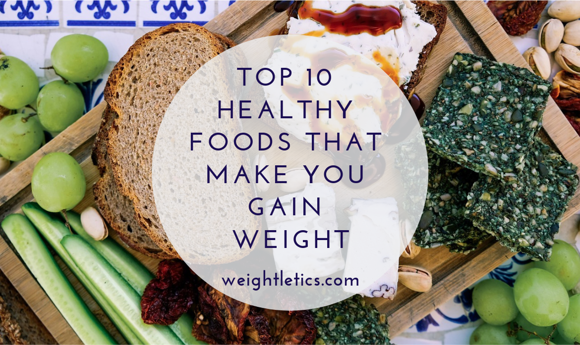 10-healthy-foods-that-make-you-gain-weight-weight-guidance