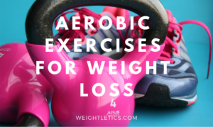 aerobic exercises are good for weight loss