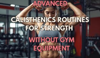 Advanced Calisthenics Routines For Strength Without Gym Equipment
